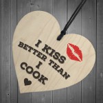 I Kiss Better Than I Cook Novelty Wooden Hanging Heart