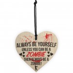 Always Be A Zombie Novelty Wooden Hanging Heart Plaque
