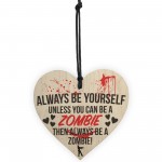 Always Be A Zombie Novelty Wooden Hanging Heart Plaque