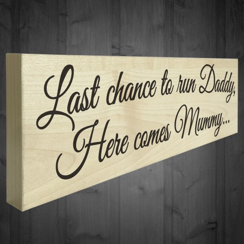 Last Chance To Run Daddy Novelty Wooden Freestanding Plaque