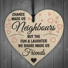 Chance Made Us Neighbours Novelty Wooden Hanging Heart Plaque