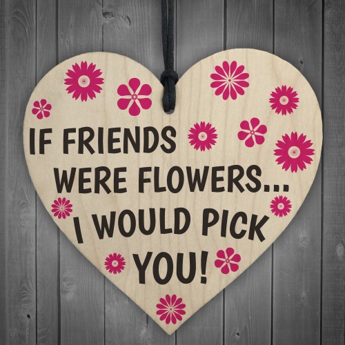 If Friends Were Flowers Wooden Hanging Heart Plaque