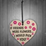 If Friends Were Flowers Wooden Hanging Heart Plaque