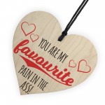 Favourite Pain In The Ass Novelty Wooden Hanging Heart Plaque