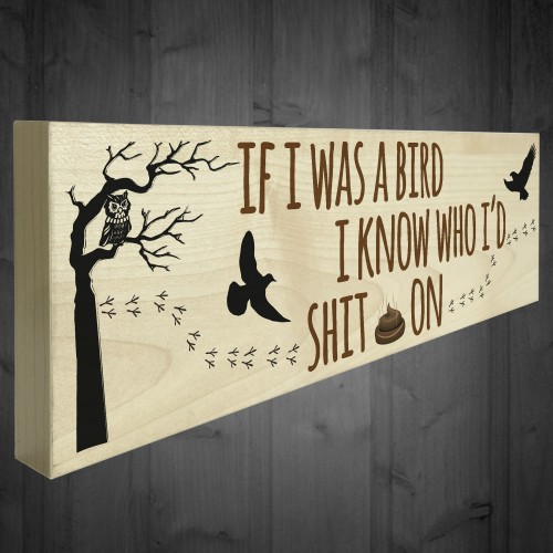 If I Was A Bird I Knew Who I'd Sh*t On Freestanding Plaque