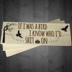 If I Was A Bird I Knew Who I'd Sh*t On Freestanding Plaque