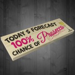 Todays Forecast 100% Chance Of Prosecco Freestanding Plaque