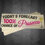 Todays Forecast 100% Chance Of Prosecco Freestanding Plaque