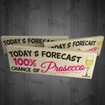 Todays Forecast 100% Chance Of Prosecco Freestanding Plaque