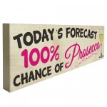 Todays Forecast 100% Chance Of Prosecco Freestanding Plaque