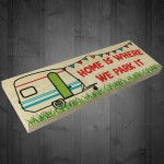 Home Is Where We Park It Freestanding Caravan Gift Plaque