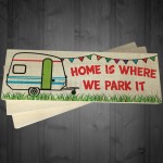 Home Is Where We Park It Freestanding Caravan Gift Plaque