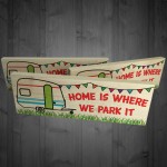 Home Is Where We Park It Freestanding Caravan Gift Plaque