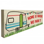 Home Is Where We Park It Freestanding Caravan Gift Plaque