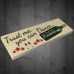 Trust Me You Can Dance Trust Me Prosecco Fresstanding Plaque