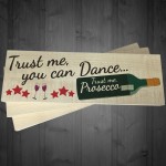 Trust Me You Can Dance Trust Me Prosecco Fresstanding Plaque
