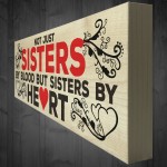 Not Sisters By Blood But Sisters By Heart Freestanding Plaque