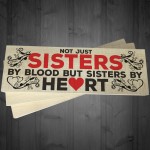 Not Sisters By Blood But Sisters By Heart Freestanding Plaque