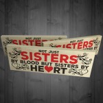 Not Sisters By Blood But Sisters By Heart Freestanding Plaque