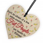 Fat People Harder To Kidnap Novelty Wooden Hanging Heart