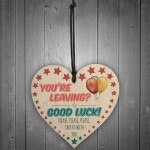 You're Leaving? Good Luck Wooden Hanging Heart Leaving Gift