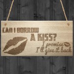 Can I Borrow A Kiss I'll Give It Back Hanging Wooden Plaque Sign Can I Borrow A Kiss I'll Give It Back Hanging Wooden Plaque Sign