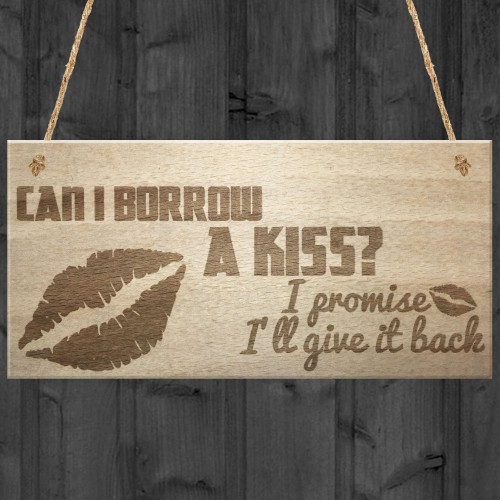 Can I Borrow A Kiss I'll Give It Back Hanging Wooden Plaque Sign Can I Borrow A Kiss I'll Give It Back Hanging Wooden Plaque Sign