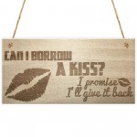 Can I Borrow A Kiss I'll Give It Back Hanging Wooden Plaque Sign Can I Borrow A Kiss I'll Give It Back Hanging Wooden Plaque Sign