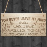 You Never Leave My Mind Hanging Wooden Plaque Sign