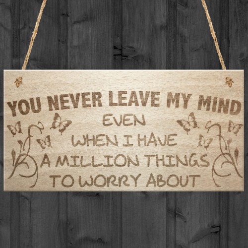 You Never Leave My Mind Hanging Wooden Plaque Sign