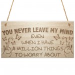 You Never Leave My Mind Hanging Wooden Plaque Sign