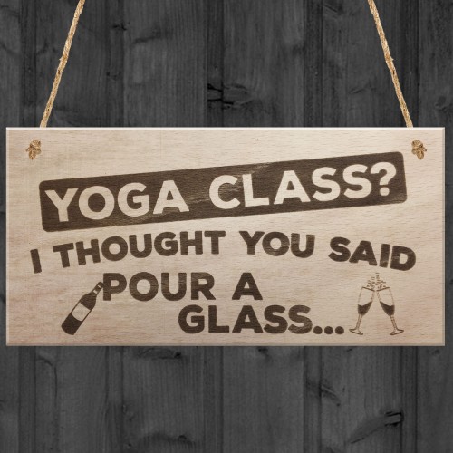 Yoga Class I Thought You Said Pour A Glass Wooden Hanging Plaque