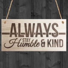 Always Stay Humble And Kind Hanging Wooden Plaque Chic Gift