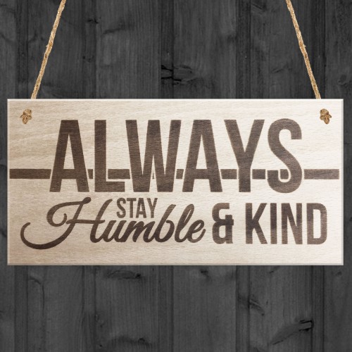Always Stay Humble And Kind Hanging Wooden Plaque Chic Gift