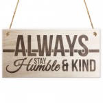 Always Stay Humble And Kind Hanging Wooden Plaque Chic Gift