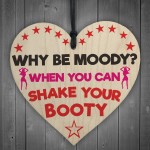 Why Be Moody When You Can Shake Your Booty Hanging Heart Gift