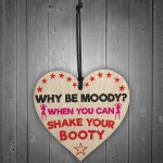 Why Be Moody When You Can Shake Your Booty Hanging Heart Gift