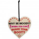 Why Be Moody When You Can Shake Your Booty Hanging Heart Gift