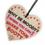 Why Be Moody When You Can Shake Your Booty Hanging Heart Gift