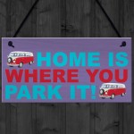 Home Is Where You Park It Hanging Campervan Plaque Sign Gift