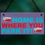 Home Is Where You Park It Hanging Campervan Plaque Sign Gift