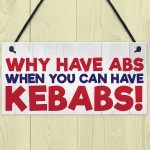Why Have Abs When You Can Have Kebabs Hanging Plaque Sign Gift