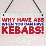 Why Have Abs When You Can Have Kebabs Hanging Plaque Sign Gift