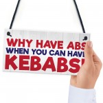 Why Have Abs When You Can Have Kebabs Hanging Plaque Sign Gift