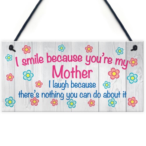 I Smile Because You're My Mum Plaque Sign Mother's Day Gift