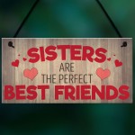 Sisters Are The Perfect Best Friends Hanging Plaque Sign Gift