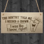 Dentist Said I Need A Crown Novelty Hanging Plaque Sign Gift