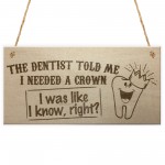 Dentist Said I Need A Crown Novelty Hanging Plaque Sign Gift