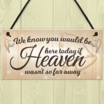 Would Be Here If Heaven Wasn't Far Away Wedding Hanging Sign