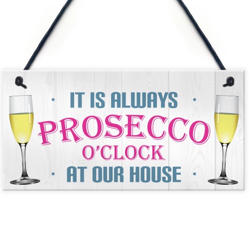 Always Prosecco O'clock At Our House Hanging Plaque Sign Gift